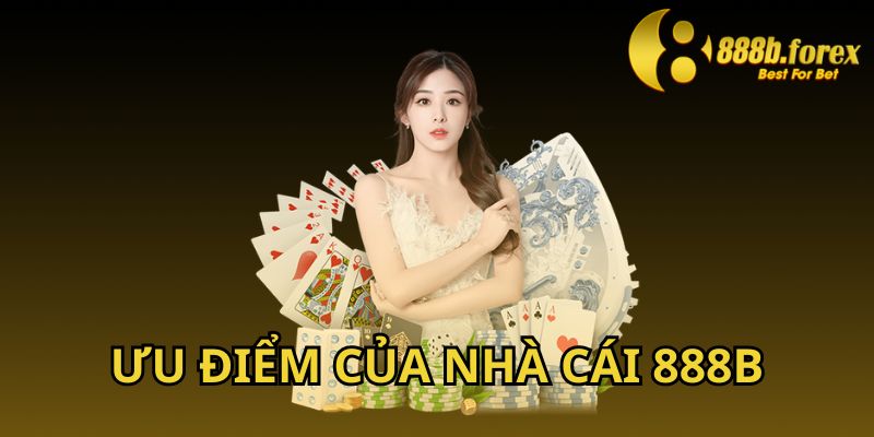 Những ưu điểm của nhà cái 888b 