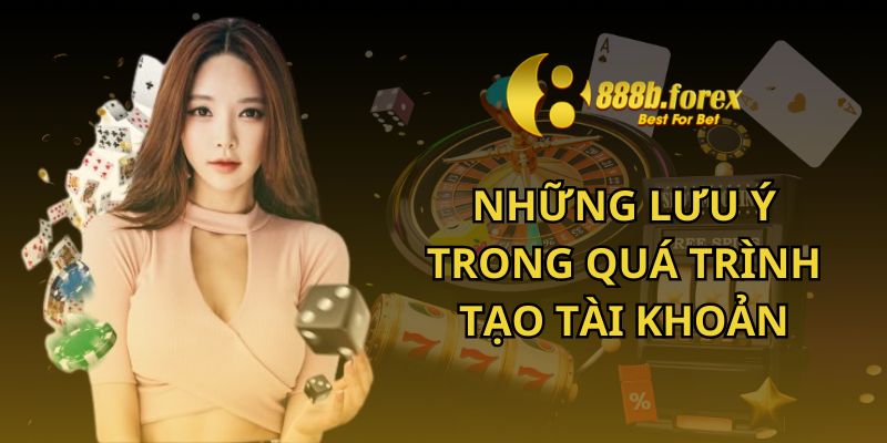 Hướng dẫn 888b về những lưu ý trong quá trình tạo tài khoản