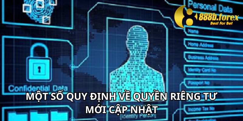 Một số quy định về quyền riêng tư mới cập nhật