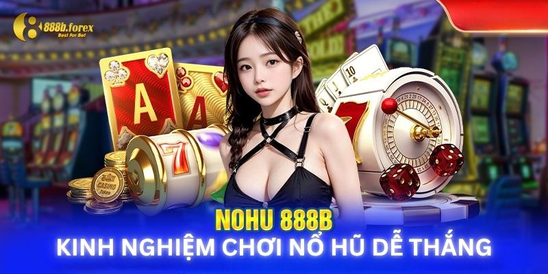 Kinh nghiệm chơi nổ hũ dễ thắng