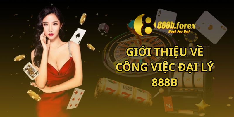 Giới thiệu về công việc đại lý 888b