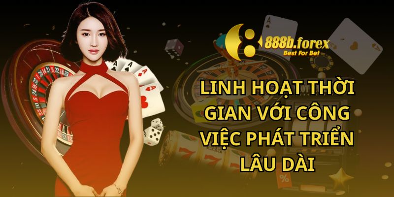 Linh hoạt thời gian làm với công việc phát triển lâu dài