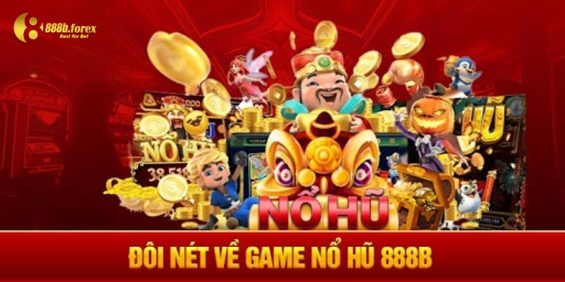 Đôi nét về tựa game nổ hũ 888b