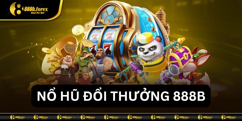 Tìm hiểu về nổ hũ đổi thưởng 888b